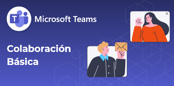 Microsoft Teams y Colaboración Básica